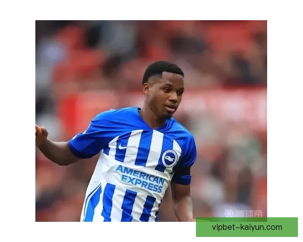 法蒂在布莱顿的表现持续提升，备受关注的状态日益稳定