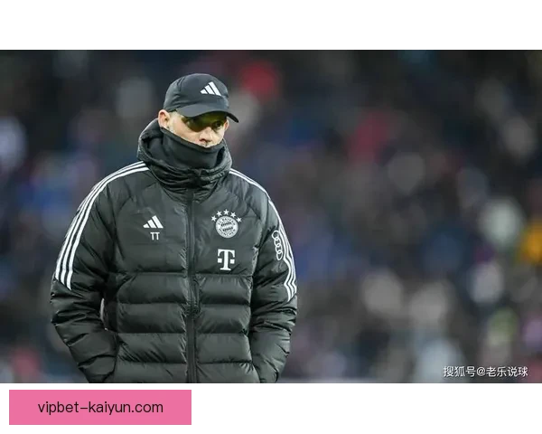 图赫尔中锋使用策略近期表现稳健